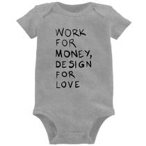 Body Bebê Work for money, design for love - Foca na Moda