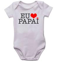 Body infantil eu amo o papai bodi bori bebê neném love pai - Mago das Camisas