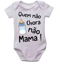 Body infantil quem não chora não mama roupinha de bebê