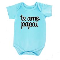 Body Roupa Bebê Te Amo Papai Malha 100% Algodão Varias Cores - RN AO GG