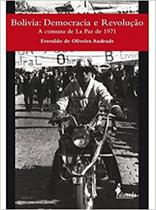 Bolívia: Democracia e Revolução - a Comuna de La Paz de 1971 - ALAMEDA Bolívia: Democracia e Revolução - a Comuna de La Paz de 1971 - ALAMEDA
