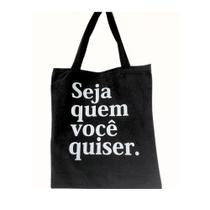 Bolsa Ecobag 100% algodão Black Estampa SEJA QUEM VC QUISER