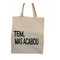 Bolsa Ecobag 100% algodão estampa TEM, MAS ACABOU