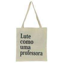 Bolsa Feminina Ecobag 100% algodão Estampa LUTE COMO PROF. Bolsa Feminina Ecobag 100% algodão Estampa LUTE COMO PROF.