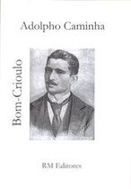 BomCrioulo, Adolpho Caminha BomCrioulo, Adolpho Caminha