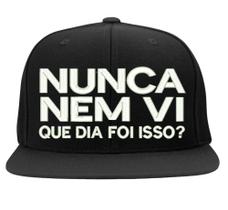 Boné Bordado - Nunca Nem Vi Que Dia Foi Isso Meme Frase Fun
