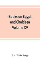 Books on Egypt and Chaldaea Volume XV. Of the Series - Alpha editions