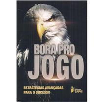 Bora Pro Jogo Estratégias Avançadas para o Sucesso. Vários autores. Português. Saphi Bora Pro Jogo Estratégias Avançadas para o Sucesso. Vários autores. Português. Saphi