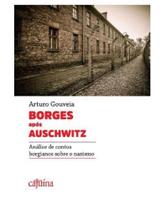 Borges Após Auschwitz - Análise De Contos Borgianos Sobre o Nazismo Borges Após Auschwitz - Análise De Contos Borgianos Sobre o Nazismo
