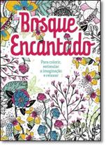 Bosque Encantado: Para Colorir, Estimular a Imaginação e Relaxar