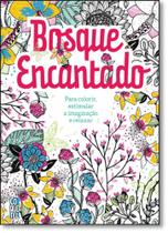 Bosque Encantado: Para Colorir, Estimular a Imaginação e Relaxar