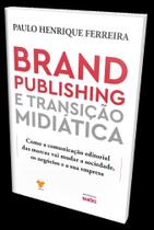 Brand Publishing e Transição Midiática - Como a Comunic. Editorial das Marcas vai Mudar a Sociedade - ROBECCA EDITORA Brand Publishing e Transição Midiática - Como a Comunic. Editorial das Marcas vai Mudar a Sociedade - ROBECCA EDITORA