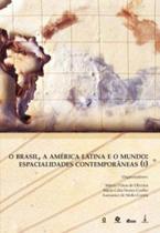 Brasil, a america latina e o mundo, o - espacialidades contemporaneas - vol. 1 Brasil, a america latina e o mundo, o - espacialidades contemporaneas - vol. 1