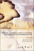 Brasil, a america latina e o mundo, o - vol. 2 - espacialidades contemporaneas
