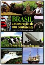 Brasil a Construção de um Continente - ANTONIO NETO GUERREIRO Brasil a Construção de um Continente - ANTONIO NETO GUERREIRO