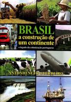 Brasil a Construção de um Continente - ANTONIO NETO GUERREIRO