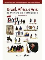 Brasil, áfrica e ásia na monarquia portuguesa: séculos xvi-xviii