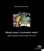 Brasil, Amor A Primeira Vista! A Viagem Ambiental No Brasil Do Seculo Xvi - Marcondes