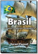 Brasil: colonia, imperio e republica