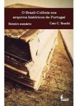 Brasil-Colônia nos arquivos históricos de Portugal,O: Roteiro e Sumário - ALAMEDA