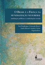 Brasil e a França na mundialização neoliberal, O: Mudanças políticas e contestações sociais - ALAMEDA