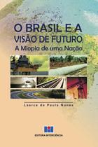Brasil e a visao de futuro, o - a miopia de uma nacao - INTERCIENCIA