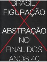 Brasil - figuração x abstração no final dos anos 40 Brasil - figuração x abstração no final dos anos 40