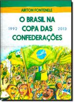 Brasil na Copa das Confederações, O: 1992 - 2013 Brasil na Copa das Confederações, O: 1992 - 2013