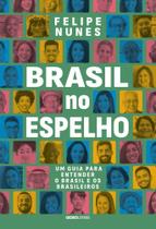 Brasil No Espelho - Um Guia Para Entender O Brasil E Os Brasileiros