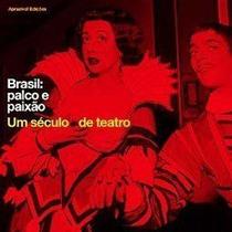 Brasil: palco e paixão. Um Século de Teatro - editora aprazível