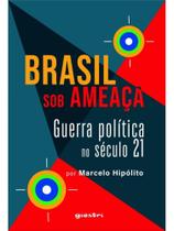 Brasil sob ameaça - guerra política no século 21 - vol. 1