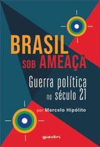 Brasil sob Ameaça - Guerra Política no Século 21