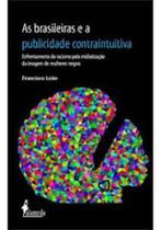 Brasileiras e a publicidade contraintuitiva: enfrentamento do racismo e midiatização da imagem de mulheres negras, As - ALAMEDA Brasileiras e a publicidade contraintuitiva: enfrentamento do racismo e midiatização da imagem de mulheres negras, As - ALAMEDA