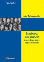 Brasileiro, Sim Senhor! Uma reflexão sobre nossa identidade. João Carlos Agostini Editora Moderna
