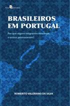 Brasileiros Em Portugal: Por Que Alguns Imigrantes Brasileiros Em Portugal: Por Que Alguns Imigrantes