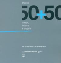 Brasília 50+50: Cidade, História e Projeto - UNB
