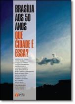 Brasília aos 50 Anos: Que Cidade É Essa - TEMA EDITORIAL