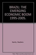 Brazil The Emerging Economic Boom 1995-2005 Brazil The Emerging Economic Boom 1995-2005