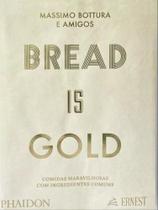 BREAD IS GOLD - Autor: BOTTURA, MASSIMO - ERNEST BOOKS