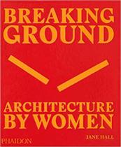 Breaking ground -architecture by women - PHAIDON PRESS Breaking ground -architecture by women - PHAIDON PRESS