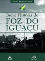 Breve história de foz do iguaçu Breve história de foz do iguaçu