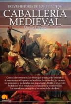 Breve historia de la caballería medieval - Nowtilus