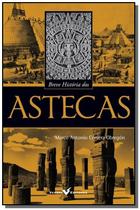 Breve História dos Astecas - Coleção Breve História - VERSAL