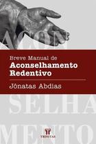 Breve Manual de Aconselhamento Redentivo Editora Trinitas