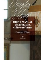 Breve manual de adoração, culto e reforma