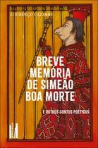 Breve Memória de Simeão Boa Morte: e Outros Contos Poéticos Breve Memória de Simeão Boa Morte: e Outros Contos Poéticos