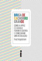 Briga de cachorro grande: Como a Apple e o Google foram a guerra e começaram uma revolução Briga de cachorro grande: Como a Apple e o Google foram a guerra e começaram uma revolução