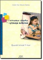 Brincadeira Simbólica e a Criança Enferma, A: Quando Brincar É Viver