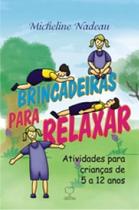 Brincadeiras Para Relaxar - Atividades Para Crianças De 5 a 12 Anos Brincadeiras Para Relaxar - Atividades Para Crianças De 5 a 12 Anos