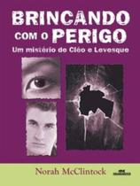 Brincando com o Perigo. Um Mistério de Cléo e Levesque Brincando com o Perigo. Um Mistério de Cléo e Levesque